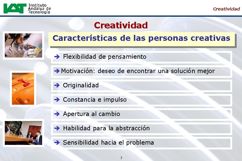 Creatividad Características de las personas creativas è Flexibilidad de pensamiento è Motivación: deseo de