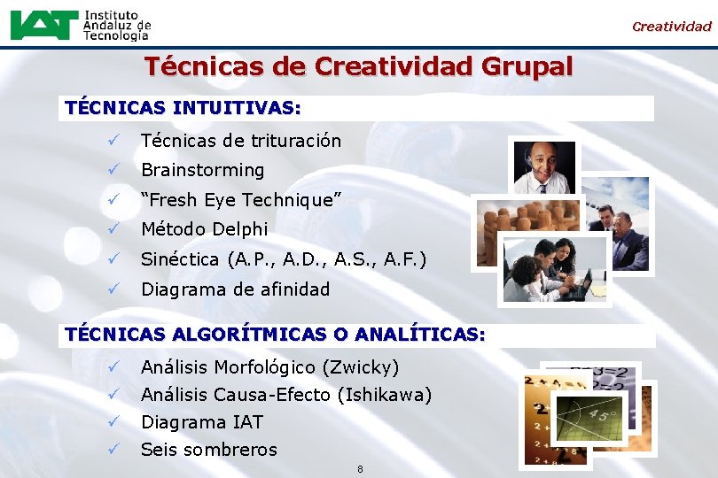 Creatividad Técnicas de Creatividad Grupal TÉCNICAS INTUITIVAS: ü Técnicas de trituración ü Brainstorming ü