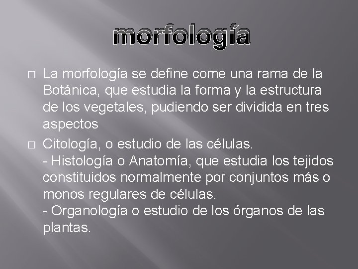 morfología � � La morfología se define come una rama de la Botánica, que