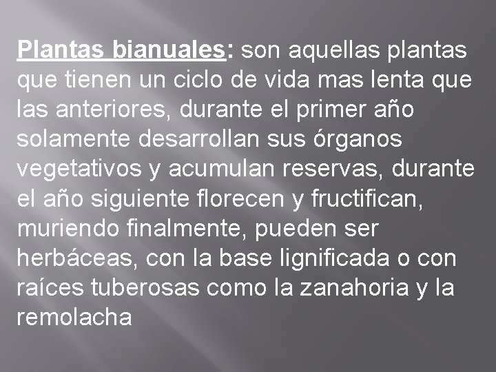 Plantas bianuales: son aquellas plantas que tienen un ciclo de vida mas lenta que