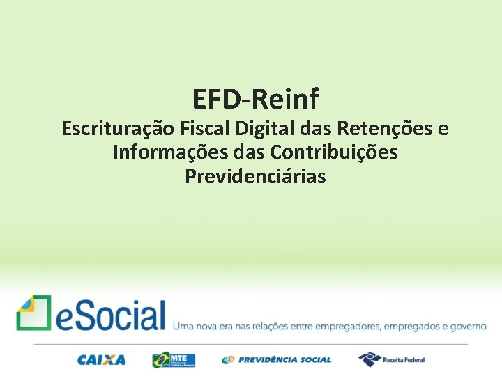 EFD-Reinf Escrituração Fiscal Digital das Retenções e Informações das Contribuições Previdenciárias 