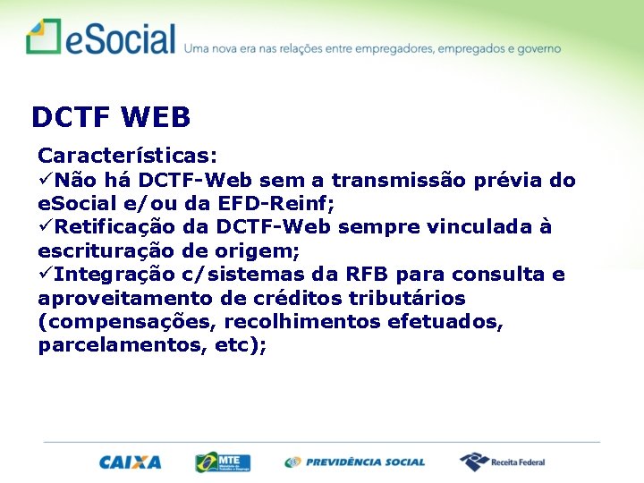 DCTF WEB Características: Não há DCTF-Web sem a transmissão prévia do e. Social e/ou