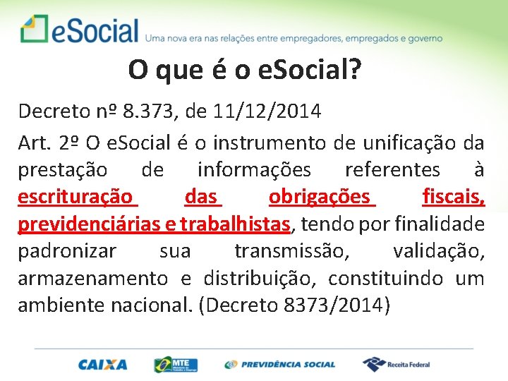 O que é o e. Social? Decreto nº 8. 373, de 11/12/2014 Art. 2º