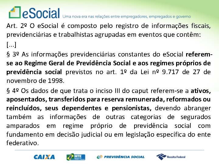 Art. 2º O e. Social é composto pelo registro de informações fiscais, previdenciárias e