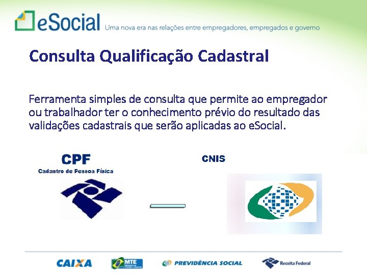 Consulta Qualificação Cadastral Ferramenta simples de consulta que permite ao empregador ou trabalhador ter