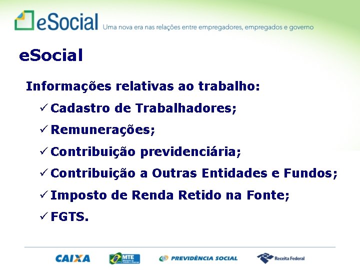 e. Social Informações relativas ao trabalho: Cadastro de Trabalhadores; Remunerações; Contribuição previdenciária; Contribuição a