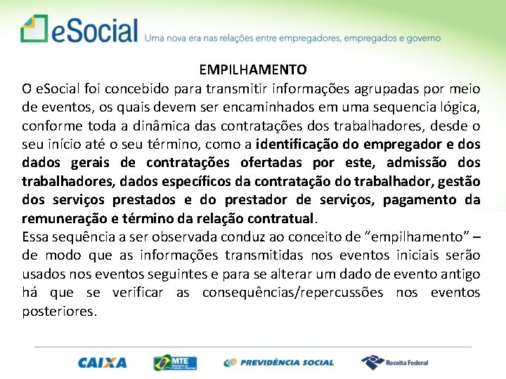 EMPILHAMENTO O e. Social foi concebido para transmitir informações agrupadas por meio de eventos,