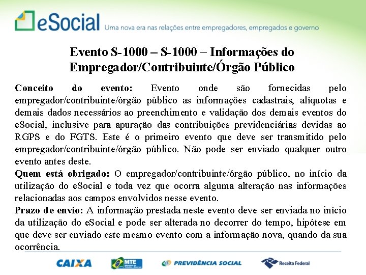 Evento S-1000 – Informações do Empregador/Contribuinte/Órgão Público Conceito do evento: Evento onde são fornecidas