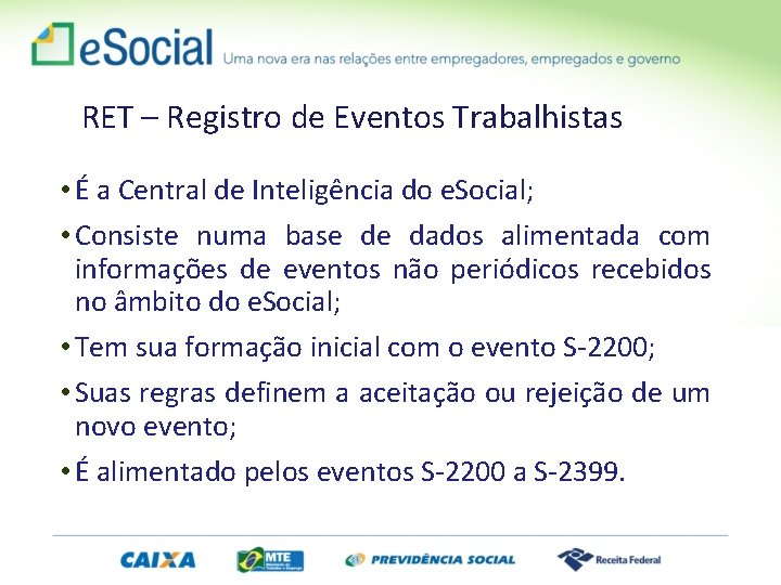 RET – Registro de Eventos Trabalhistas • É a Central de Inteligência do e.