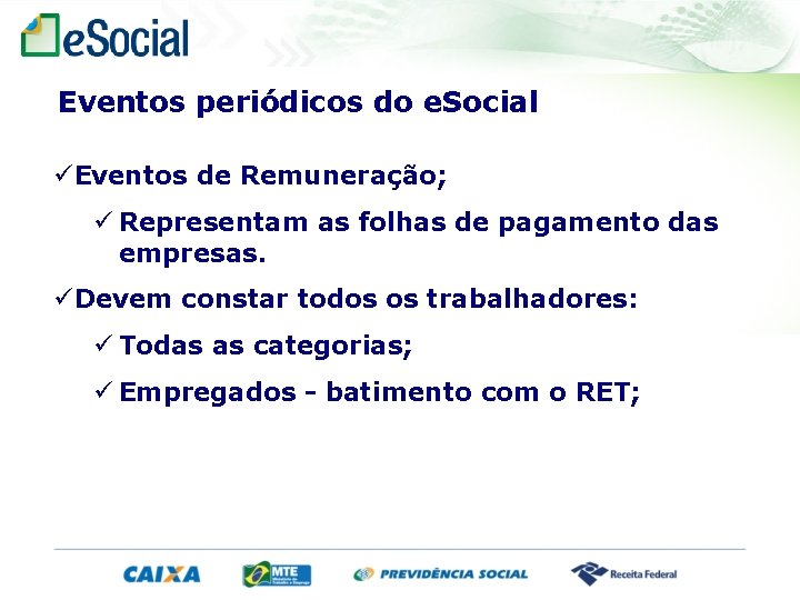 Eventos periódicos do e. Social Eventos de Remuneração; Representam as folhas de pagamento das