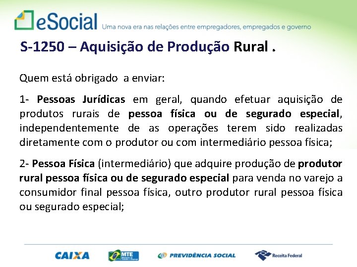 S-1250 – Aquisição de Produção Rural. Quem está obrigado a enviar: 1 - Pessoas