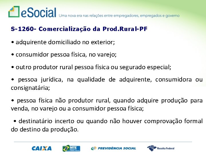 S-1260 - Comercialização da Prod. Rural-PF • adquirente domiciliado no exterior; • consumidor pessoa