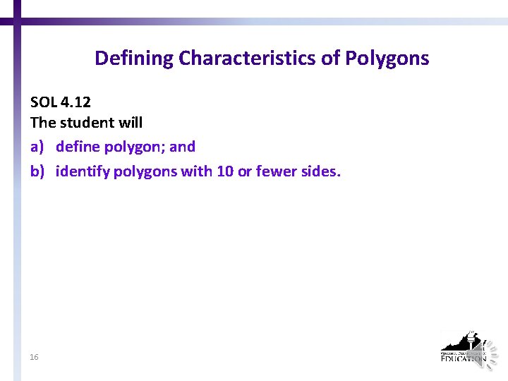 Defining Characteristics of Polygons SOL 4. 12 The student will a) define polygon; and