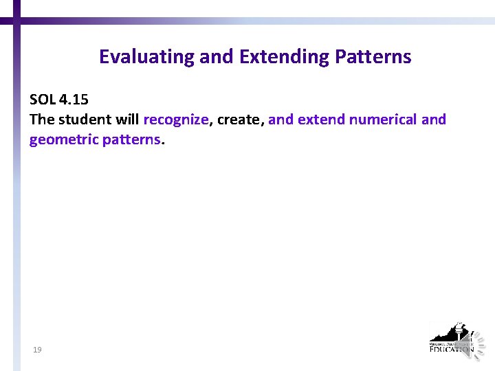 Evaluating and Extending Patterns SOL 4. 15 The student will recognize, create, and extend