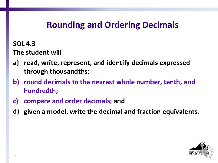 Rounding and Ordering Decimals SOL 4. 3 The student will a) read, write, represent,