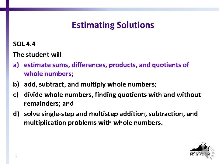 Estimating Solutions SOL 4. 4 The student will a) estimate sums, differences, products, and