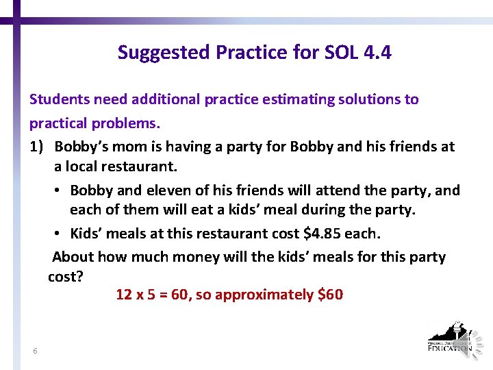 Suggested Practice for SOL 4. 4 Students need additional practice estimating solutions to practical