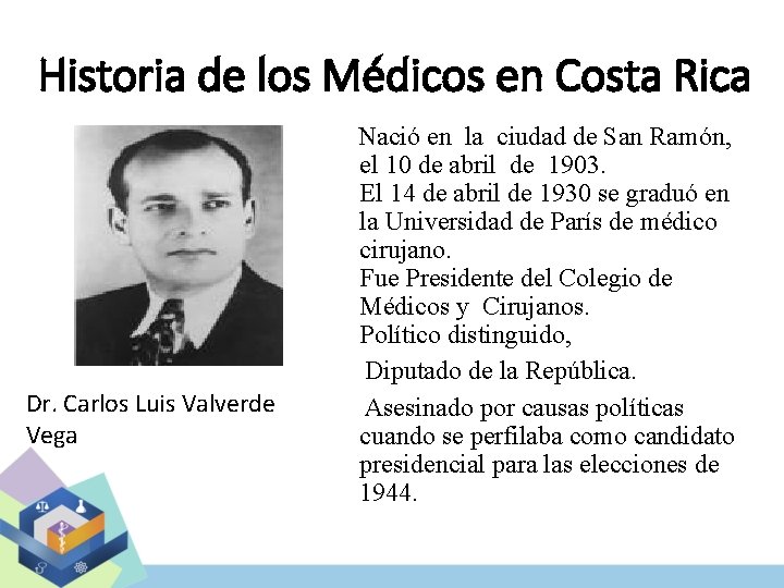 Historia de los Médicos en Costa Rica Dr. Carlos Luis Valverde Vega Nació en