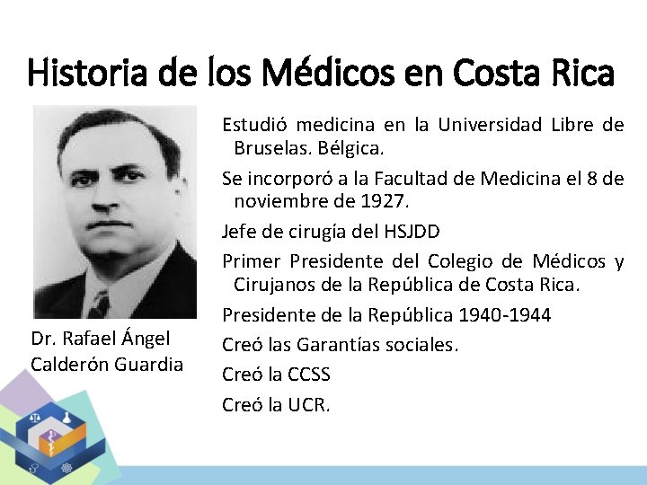 Historia de los Médicos en Costa Rica Dr. Rafael Ángel Calderón Guardia Estudió medicina