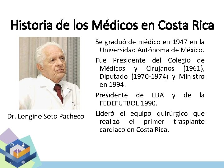 Historia de los Médicos en Costa Rica Dr. Longino Soto Pacheco Se graduó de