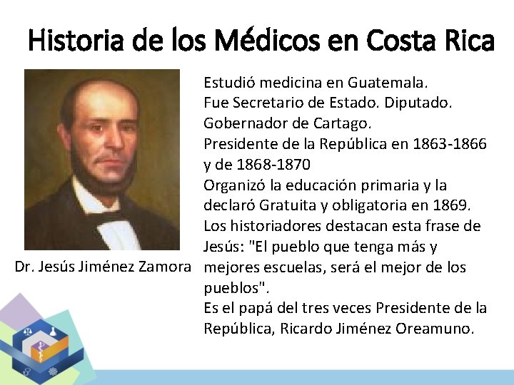Historia de los Médicos en Costa Rica Estudió medicina en Guatemala. Fue Secretario de