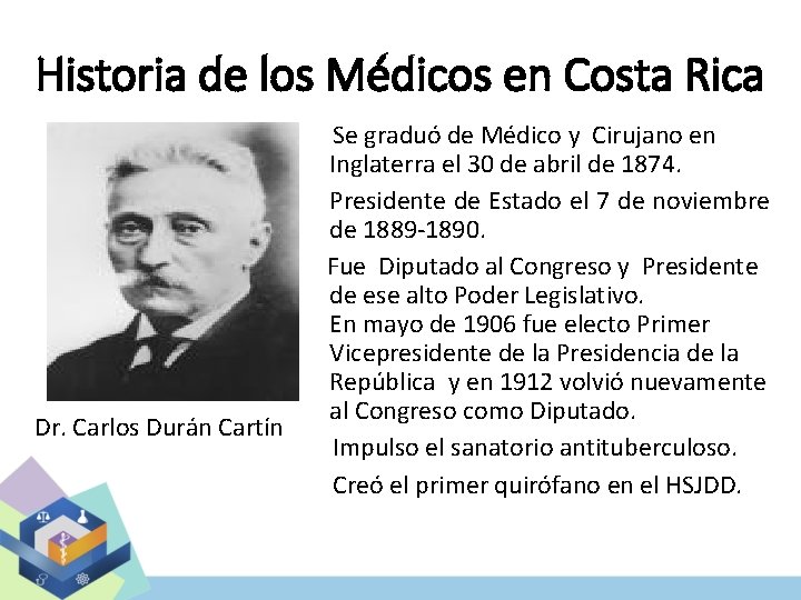 Historia de los Médicos en Costa Rica Dr. Carlos Durán Cartín Se graduó de