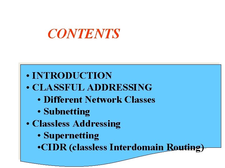 CONTENTS • INTRODUCTION • CLASSFUL ADDRESSING • Different Network Classes • Subnetting • Classless