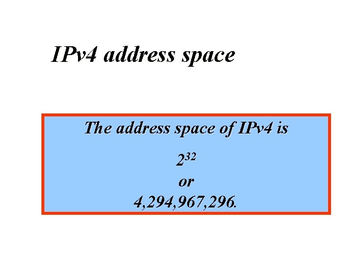 IPv 4 address space The address space of IPv 4 is 232 or 4,