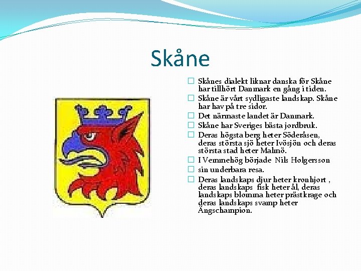 Skåne � Skånes dialekt liknar danska för Skåne har tillhört Danmark en gång i