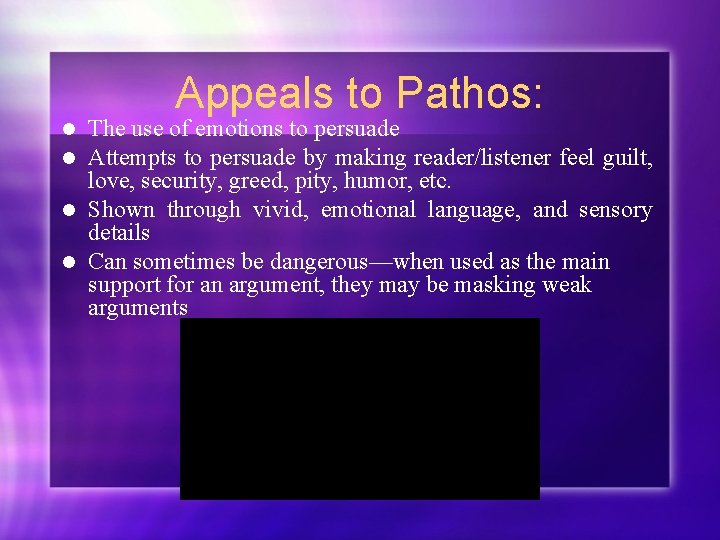 Appeals to Pathos: The use of emotions to persuade Attempts to persuade by making