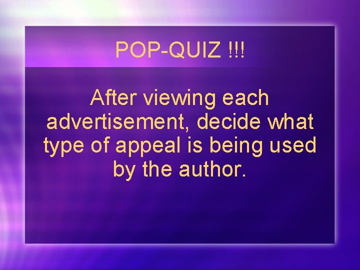 POP-QUIZ !!! After viewing each advertisement, decide what type of appeal is being used