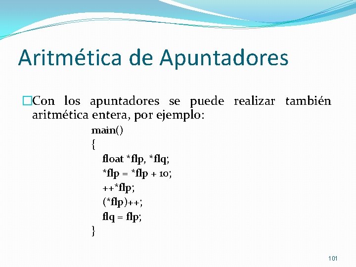 Aritmética de Apuntadores �Con los apuntadores se puede realizar también aritmética entera, por ejemplo: