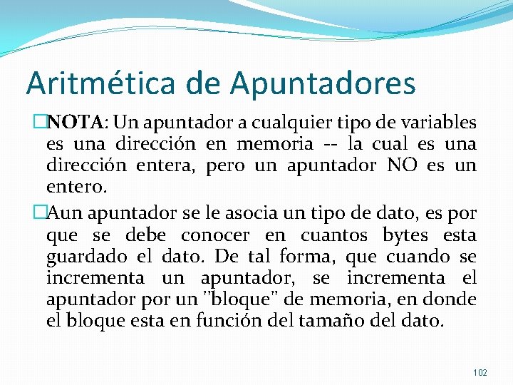 Aritmética de Apuntadores �NOTA: Un apuntador a cualquier tipo de variables es una dirección