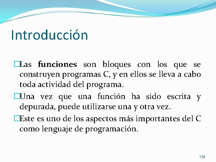 Introducción �Las funciones son bloques con los que se construyen programas C, y en