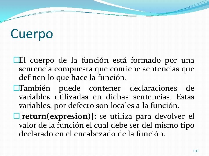 Cuerpo �El cuerpo de la función está formado por una sentencia compuesta que contiene