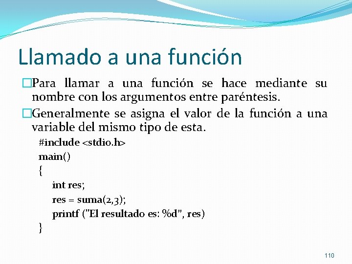 Llamado a una función �Para llamar a una función se hace mediante su nombre