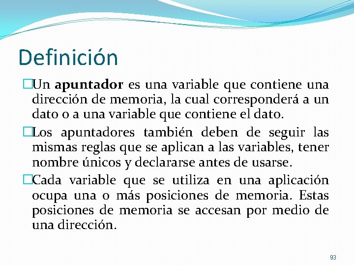 Definición �Un apuntador es una variable que contiene una dirección de memoria, la cual