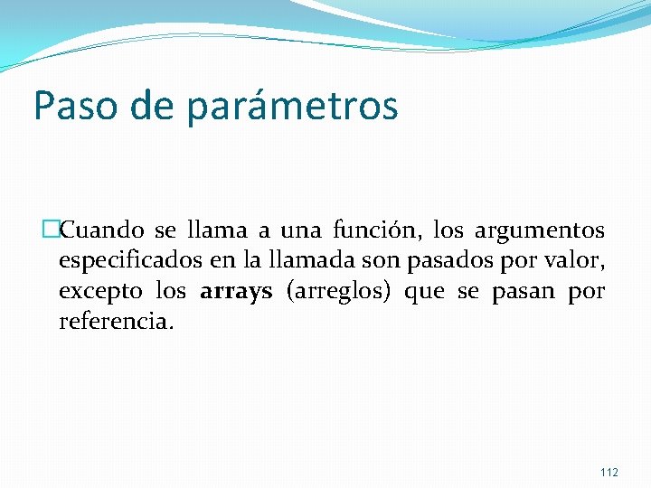 Paso de parámetros �Cuando se llama a una función, los argumentos especificados en la