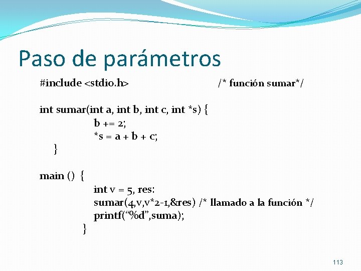 Paso de parámetros #include <stdio. h> /* función sumar*/ int sumar(int a, int b,