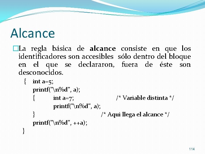 Alcance �La regla básica de alcance consiste en que los identificadores son accesibles sólo