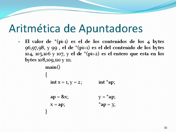Aritmética de Apuntadores § El valor de *(pi-1) es el de los contenidos de