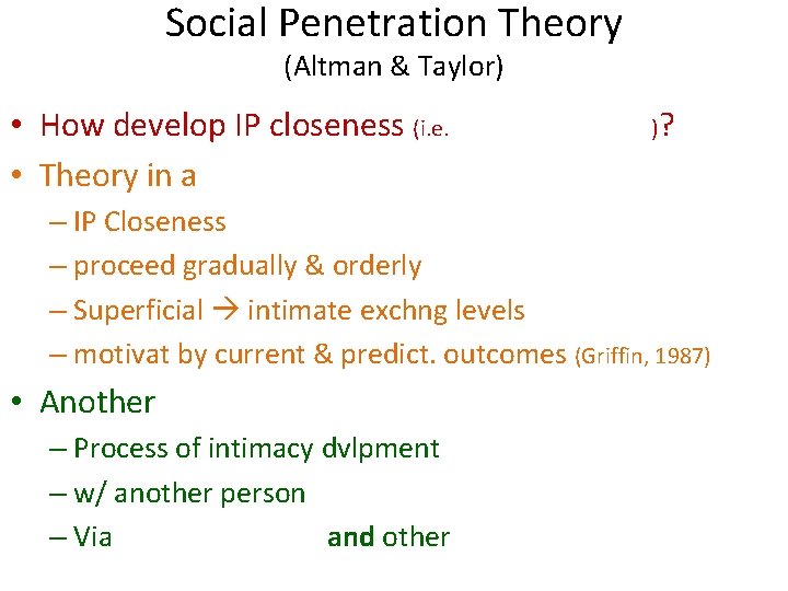 Social Penetration Theory (Altman & Taylor) • How develop IP closeness (i. e. •