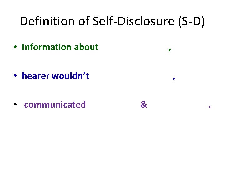 Definition of Self-Disclosure (S-D) • Information about , • hearer wouldn’t • communicated ,