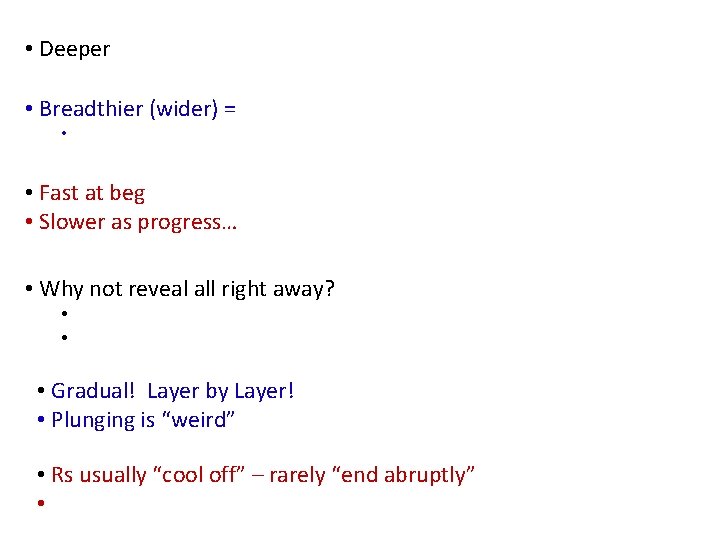  • Deeper • Breadthier (wider) = • • Fast at beg • Slower