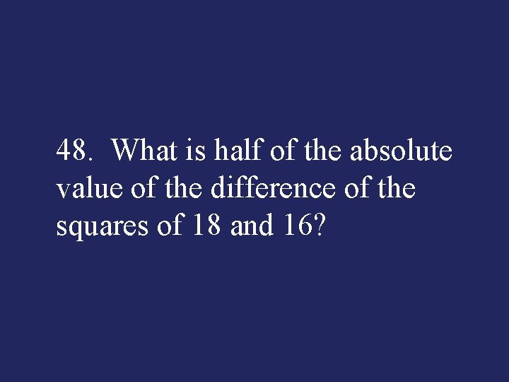 48. What is half of the absolute value of the difference of the squares