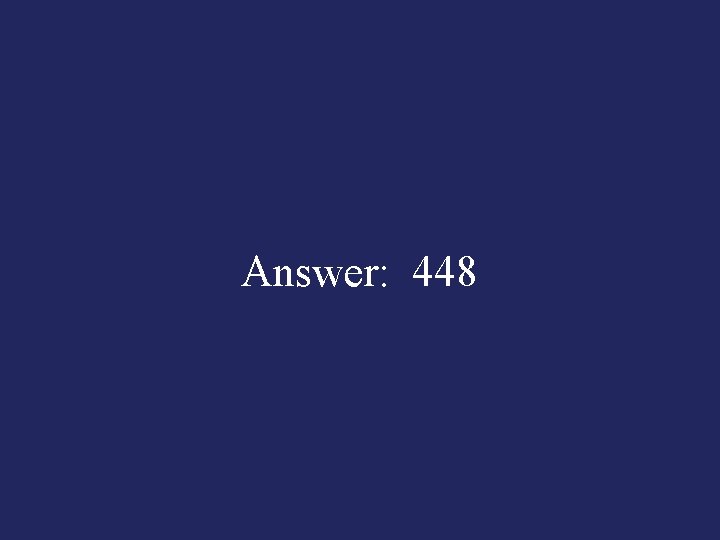 Answer: 448 