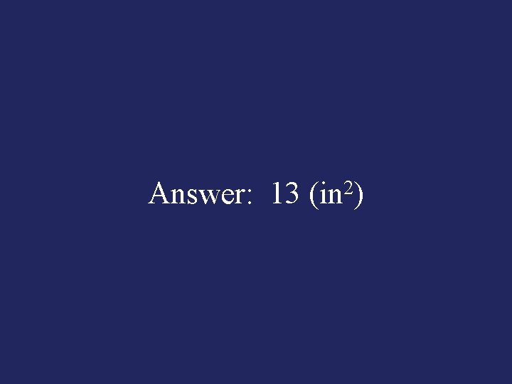 Answer: 13 (in 2) 