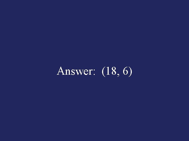  Answer: (18, 6) 