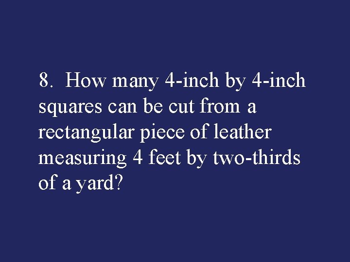 8. How many 4 inch by 4 inch squares can be cut from a