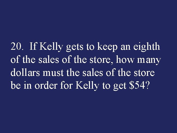 20. If Kelly gets to keep an eighth of the sales of the store,